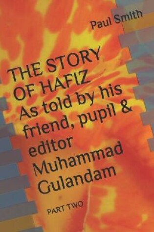 Cover of THE STORY OF HAFIZ As told by his friend, pupil & editor Muhammad Gulandam