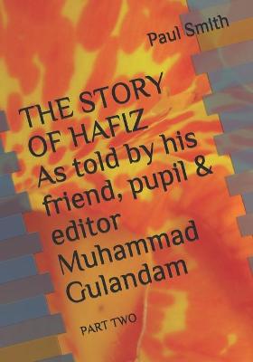 Book cover for THE STORY OF HAFIZ As told by his friend, pupil & editor Muhammad Gulandam