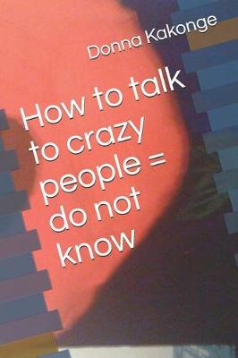 Book cover for How to talk to crazy people = do not know