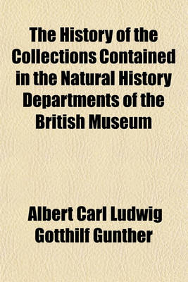 Book cover for The History of the Collections Contained in the Natural History Departments of the British Museum Volume 2