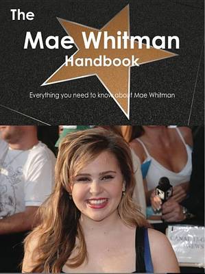 Book cover for The Mae Whitman Handbook - Everything You Need to Know about Mae Whitman