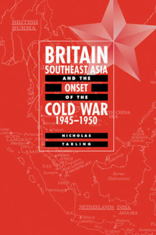 Cover of Britain, Southeast Asia and the Onset of the Cold War, 1945-1950