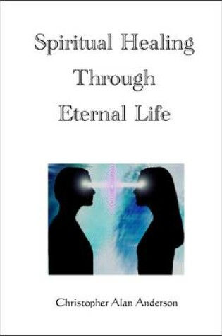 Cover of Spiritual Healing Through Eternal Life