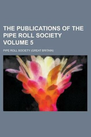 Cover of The Publications of the Pipe Roll Society Volume 5