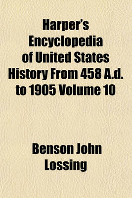 Book cover for Harper's Encyclopedia of United States History from 458 A.D. to 1905 Volume 10