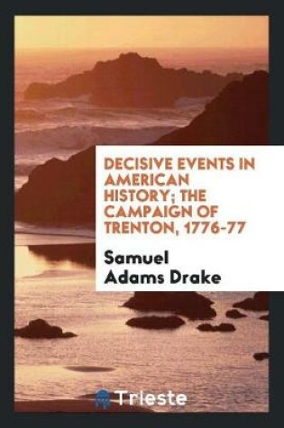 Cover of Decisive Events in American History; The Campaign of Trenton, 1776-77