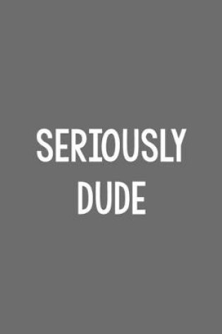 Cover of Seriously Dude