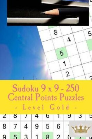 Cover of Sudoku 9 x 9 - 250 Central Points Puzzles - Level Gold