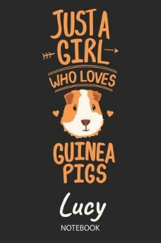 Cover of Just A Girl Who Loves Guinea Pigs - Lucy - Notebook