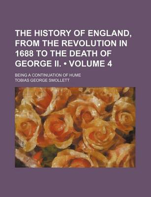 Book cover for The History of England, from the Revolution in 1688 to the Death of George II. (Volume 4); Being a Continuation of Hume