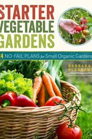 Cover of Starter Vegetable Gardens, 2nd Edition: 24 No-Fail Plans for Small Organic Gardens