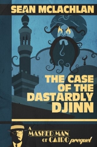 Cover of The Case of the Dastardly Djinn (A Masked Man of Cairo Prequel)