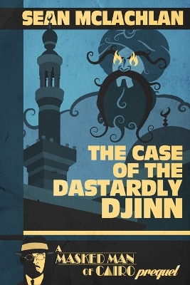 Book cover for The Case of the Dastardly Djinn (A Masked Man of Cairo Prequel)