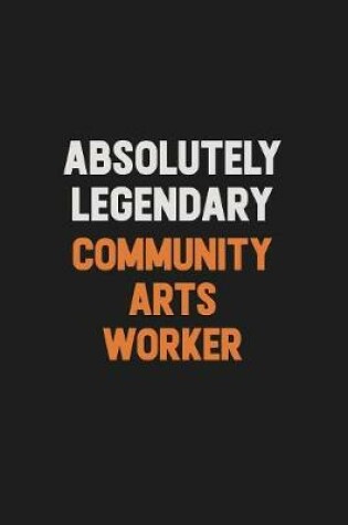 Cover of Absolutely Legendary Community arts worker