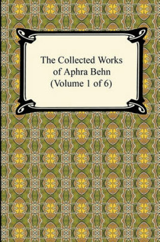 Cover of The Collected Works of Aphra Behn (Volume 1 of 6)