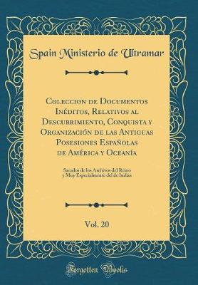 Book cover for Coleccion de Documentos Ineditos, Relativos Al Descubrimiento, Conquista y Organizacion de Las Antiguas Posesiones Espanolas de America y Oceania, Vol. 20