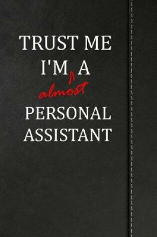 Cover of Trust Me I'm almost a Personal Assistant