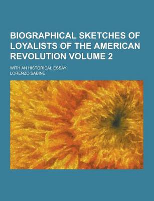 Book cover for Biographical Sketches of Loyalists of the American Revolution; With an Historical Essay Volume 2