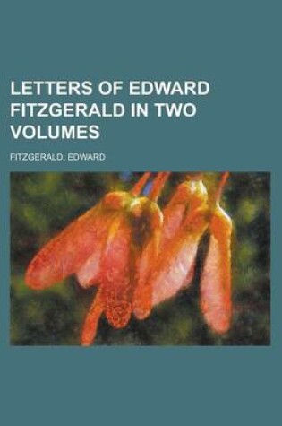 Cover of Letters of Edward Fitzgerald in Two Volumes