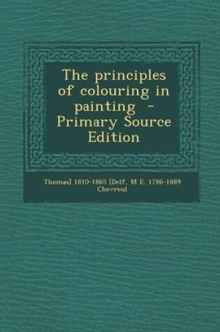 Cover of The Principles of Colouring in Painting - Primary Source Edition