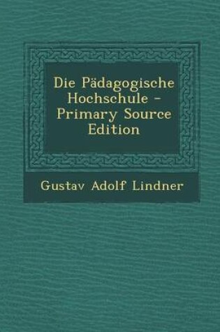 Cover of Die Padagogische Hochschule - Primary Source Edition