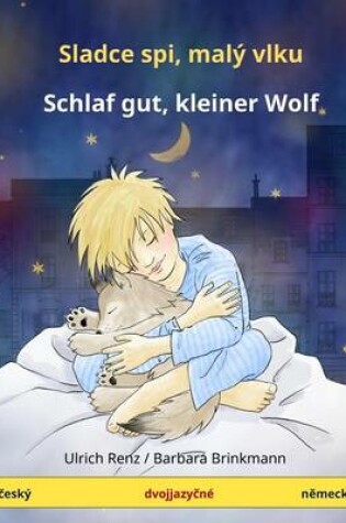 Cover of Slad'ze Spii, Mali Volku - Schlaf Gut, Kleiner Wolf. Bilingual Children's Book (Czech - German)