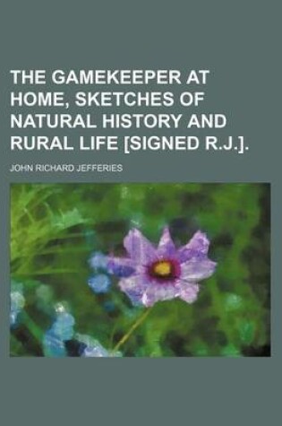 Cover of The Gamekeeper at Home, Sketches of Natural History and Rural Life [Signed R.J.].