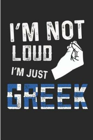 Cover of I'm Not Loud I'm Just Greek