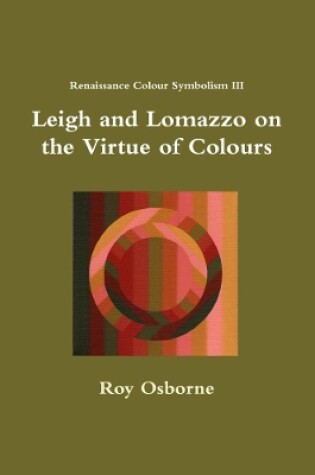 Cover of Leigh and Lomazzo on the Virtue of Colours (Reniassance Colour Symbolism III)