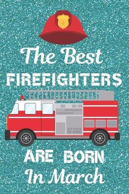 Book cover for The Best Firefighters Are Born in March