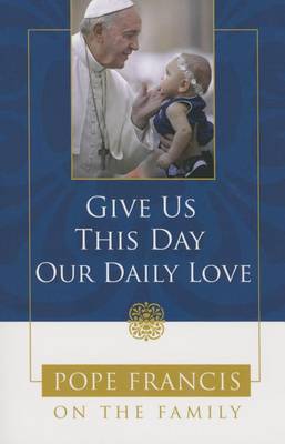 Book cover for Give Us This Day, Our Daily Love