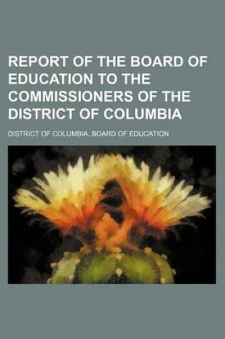 Cover of Report of the Board of Education to the Commissioners of the District of Columbia