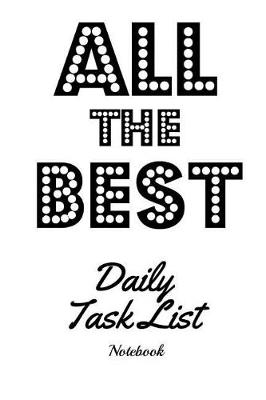 Book cover for All the Best Daily Task List Notebook