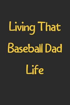 Book cover for Living That Baseball Dad Life