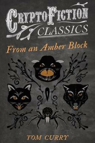 Cover of From an Amber Block (Cryptofiction Classics - Weird Tales of Strange Creatures)