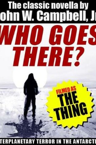 Cover of Who Goes There? (Filmed as the Thing)