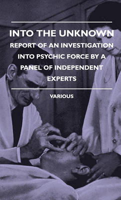 Book cover for Into The Unknown - Report Of An Investigation Into Psychic Force By A Panel Of Independent Experts