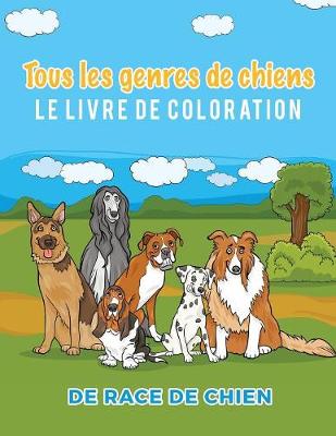 Book cover for Tous les genres de chiens Le livre de coloration de race de chien