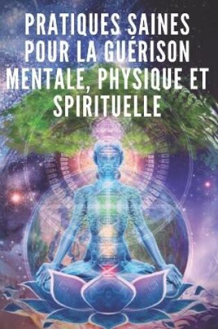 Cover of Pratiques Saines Pour La Guerison Mentale, Physique Et Spirituelle