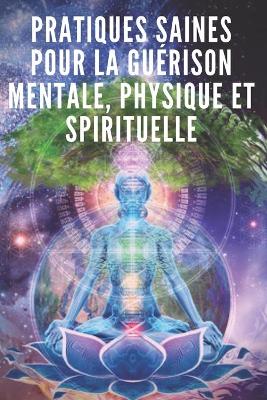 Book cover for Pratiques Saines Pour La Guerison Mentale, Physique Et Spirituelle