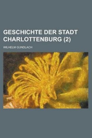 Cover of Geschichte Der Stadt Charlottenburg (2 )