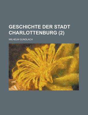 Book cover for Geschichte Der Stadt Charlottenburg (2 )