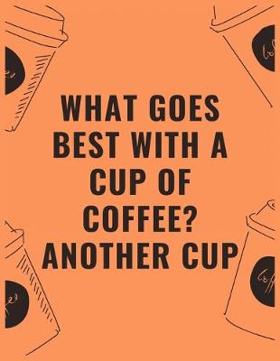 Book cover for What goes best with a cup of coffee another cup