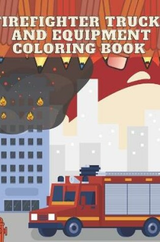 Cover of FireFighter Trucks and Equipment Coloring Book