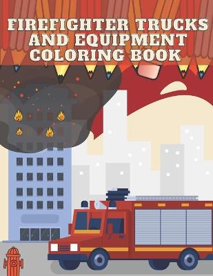 Book cover for FireFighter Trucks and Equipment Coloring Book