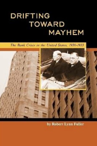 Cover of Drifting Toward Mayhem: The Bank Crisis in the United States, 1930-1933