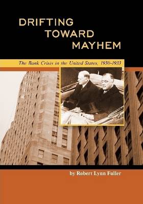 Book cover for Drifting Toward Mayhem: The Bank Crisis in the United States, 1930-1933