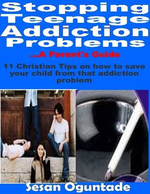 Book cover for Stopping Teenage Addiction Problems - A Parent's Guide