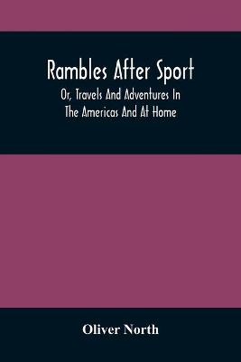 Book cover for Rambles After Sport; Or, Travels And Adventures In The Americas And At Home