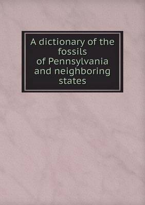 Book cover for A dictionary of the fossils of Pennsylvania and neighboring states